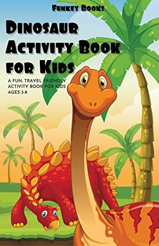 Dinosaur Activity Book For Kids A Fun Travel Friendly Activity Book for Kids Ages 3-8 (Includes Coloring, Maze Puzzles and More...)