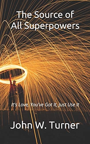 The Source of All Superpowers It's Love, You've Got It, Just Use It