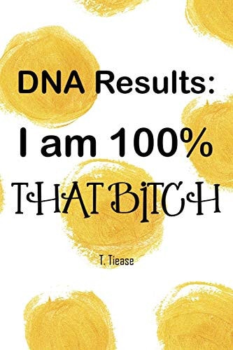 DNA Results 100% That Bitch