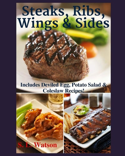 Steaks, Ribs, Wings and Sides Includes Deviled Egg, Potato Salad and Coleslaw Recipes!