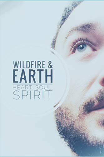 Wildfire & Earth Heart. Soul. Spirit. : a Shaman's Journey Book Two