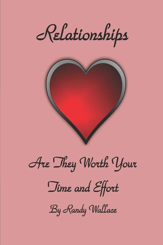 Relationships : Relationships Are They Worth The Time And Effort