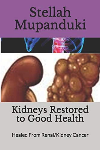 Kidneys Restored to Good Health Healed From Renal/Kidney Cancer