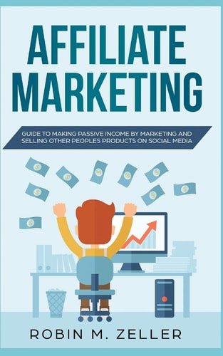 Affiliate Marketing Guide to Making Passive Income from Selling Other People's Products on Social Media
