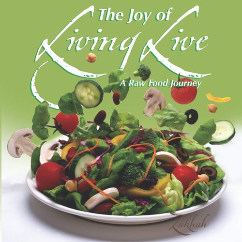 The Joy of Living Live A Raw Food Journey