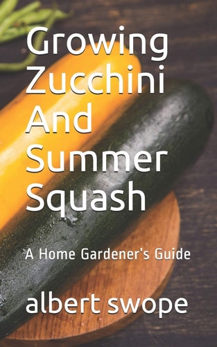 Growing Zucchini And Summer Squash A Home Gardener's Guide