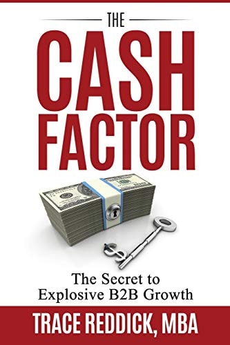 The Cash Factor The Secret to Explosive B2B Growth