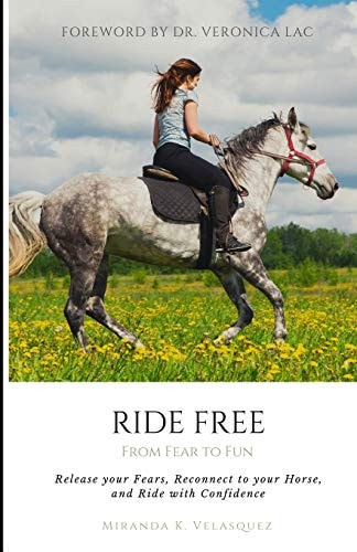 Ride Free From Fear to Fun: Release Your Fears, Reconnect to Your Horse, and Ride with Confidence