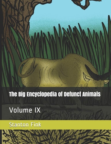 The Big Encyclopedia of Defunct Animals Volume IX