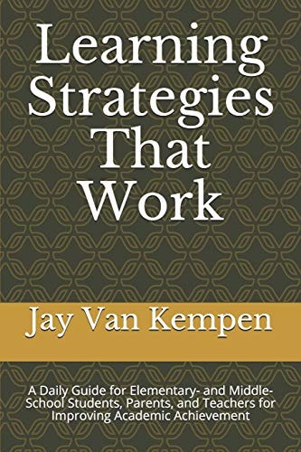 Learning Strategies That Work A Daily Guide for Elementary- and Middle-School Students, Parents, and Teachers for Improving Academic Achievement