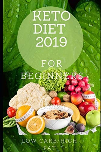 Keto Diet for Beginners 2019 The Ultimate Beginner's Guide to a Complete, Detailed and Balanced Ketogenic Diet.