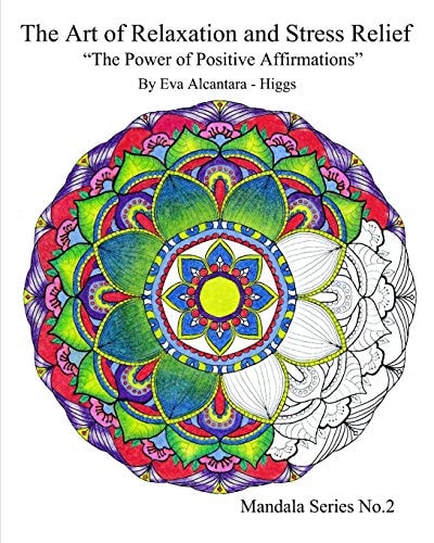 The Art of Relaxation and Stress Relief The Power of Positive Affirmations Mandala Series No.2 Mandala Coloring Book with Positive Affirmations