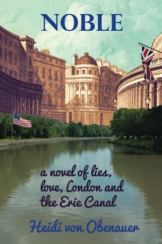 Noble A Novel of Lies, Love, London and the Erie Canal