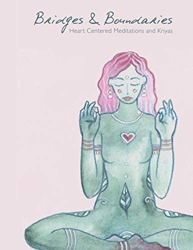 Bridges and Boundaries Heart Centered Meditations and Kriyas