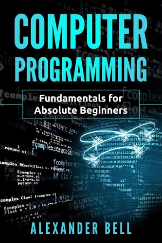 Computer Programming Fundamentals for Absolute Beginners