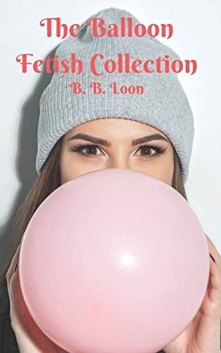 The Balloon Fetish Collection