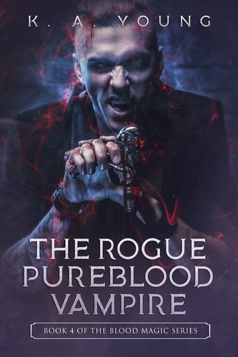 The Rogue Pureblood Vampire Book 4 of the Blood Magic Series