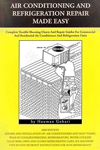 Air Conditioning and Refrigeration Repair Made Easy Complete Easy to Understand Air Conditioning and Refrigeration Diagnostic Charts and Hands on Repair Instructions