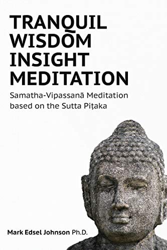 Tranquil Wisdom Insight Meditation Samatha-Vipassanā Meditation Based on the Sutta Piṭaka