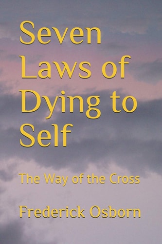 Seven Laws of Dying to Self The Way of the Cross