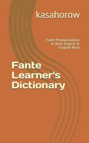 Fante Learner's Dictionary Fante Pronunciations in Akan-English & English-Akan