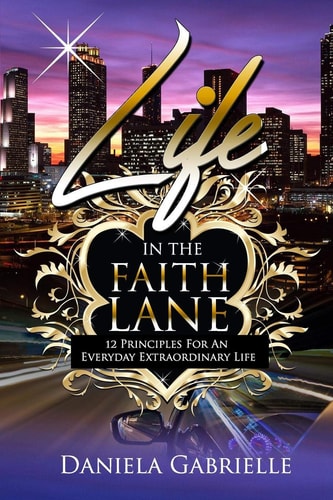 Life In The Faith Lane 12 Principles for An Everyday Extraordinary Life