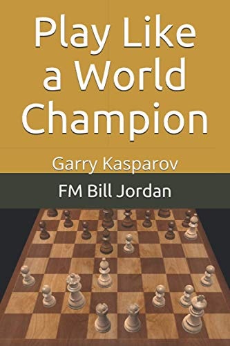 Play Like a World Champion Garry Kasparov