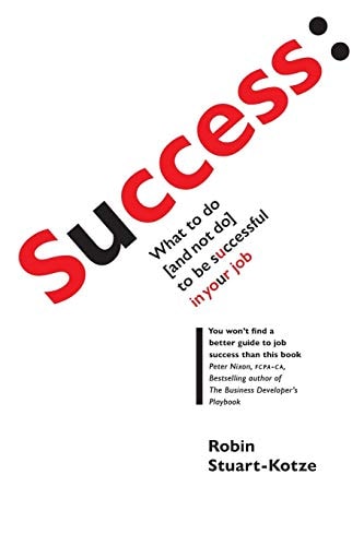 Success What to Do (and Not Do) to be Successful in Your Job