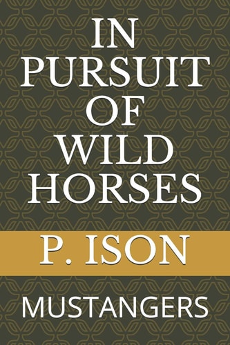 In Pursuit of Wild Horses Mustangers
