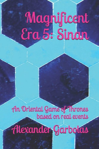 Magnificent Era 5 Sinan: An Oriental Game of Thrones Based on Real Events