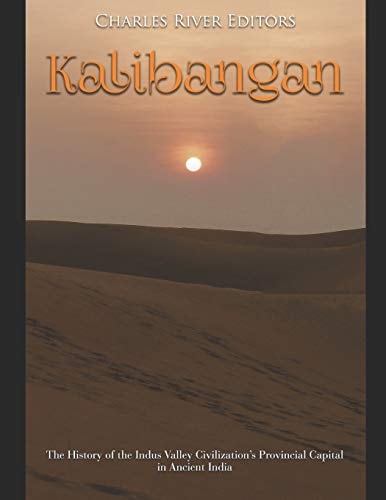 Kalibangan The History of the Indus Valley Civilization's Provincial Capital in Ancient India