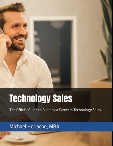 Technology Sales The Official Guide to Building a Career in Technology Sales