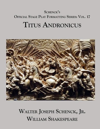 Schenck's Official Stage Play Formatting Series Vol. 17 - Titus Andronicus