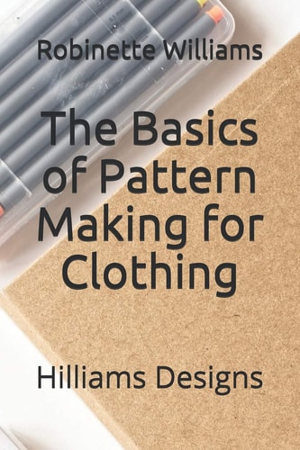The Basics of Pattern Making for Clothing Hilliams Designs