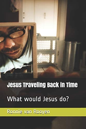 Jesus Traveling Back in Time What Would Jesus Do?