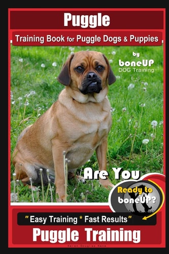 Puggle Training Book for Puggle Dogs & Puppies By BoneUP DOG Training Are You Ready to Bone Up? Easy Training * Fast Results, Puggle Training