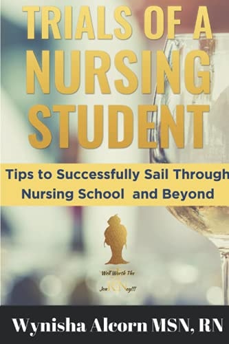 Trials of a Nursing Student Tips to Successfully Sail Through Nursing School and Beyond