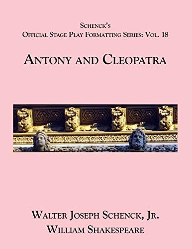 Schenck's Official Stage Play Formatting Series Vol. 18 - Antony and Cleopatra