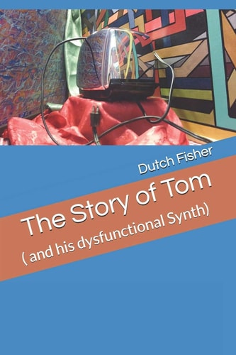 The Story of Tom ( and His Dysfunctional Synth)