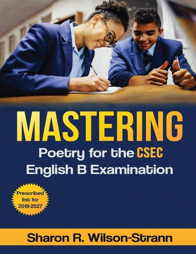 Mastering Poetry for the CSEC English B Examination Prescribed List For 2018-2027
