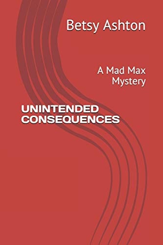Unintended Consequences A Mad Max Mystery