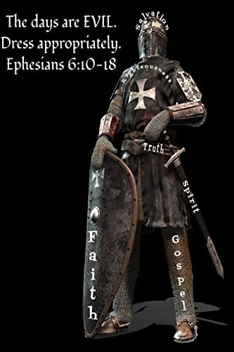 The Days Are Evil. Dress Appropriately. Ephesians 6 10-18