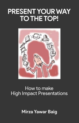 Present Your Way to the Top How to Make High Impact Presentations