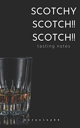 Scotchy Scotch!! Scotch!! Tasting Notes