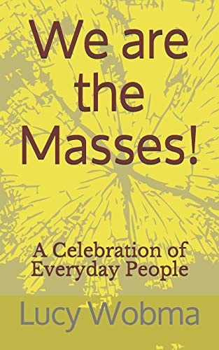 We Are the Masses! A Celebration of Everyday People