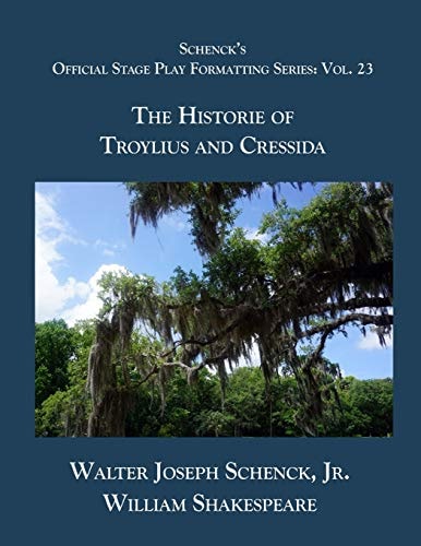 Schenck's Official Stage Play Formatting Series Vol. 23 - The Historie of Troylius and Cressida