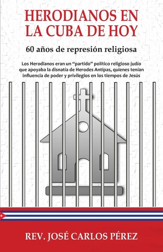 Herodianos en la Cuba de Hoy 60 Años de Represión Religiosa
