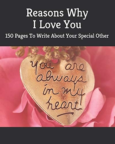 Reasons Why I Love You 150 Pages To Write About Your Special Other