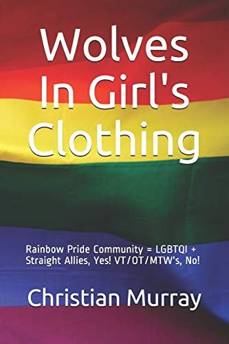 Wolves In Girl's Clothing Rainbow Pride Community = LGBTQI + Straight Allies, Yes! VT/OT/MTW's, No!