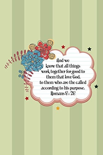 And We Know That All Things Work Together for Good to Them That Love God, to Them Who Are the Called According to His Purpose. --Romans 8 28
